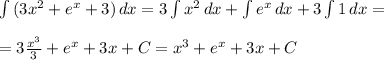 \int\limits {(3x^2+e^x+3)} \, dx =3 \int\limits{x^2} \, dx + \int\limits {e^x} \, dx +3 \int\limits {1} \, dx = \\ \\ =3 \frac{x^3}{3}+e^x+3x+C=x^3+e^x+3x+C