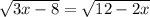 \sqrt{3x-8} = \sqrt{12-2x}