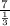 \frac{7}{ \frac{1}{3} }