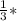 \frac{1}{3} *