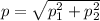 p=\sqrt{p_{1}^{2} +p_{2}^{2}}