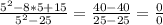 \frac{5^{2} -8*5+15 }{ 5^{2} -25} =\frac{40-40}{25-25} = \frac{0}{0}