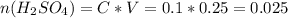 n(H_2SO_4)=C*V=0.1*0.25=0.025