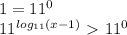 1= 11^{0} &#10;&#10; 11^{ log_{11}(x-1) } \ \textgreater \ 11^{0}