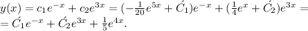 y(x)=c_1e^{-x}+c_2e^{3x}=(-\frac{1}{20}e^{5x}+ \acute {C_1})e^{-x}+(\frac{1}{4} e^x + \acute {C_2})e^{3x}=\\ = \acute {C_1}e^{-x}+ \acute {C_2}e^{3x}+\frac{1}{5}e^{4x}.