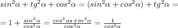 sin^2 \alpha +tg^2 \alpha +cos^2 \alpha =(sin^2 \alpha +cos^2 \alpha )+tg^2 \alpha =\\\\=1+ \frac{sin^2 \alpha }{cos^2 \alpha }=\frac{cos^2 \alpha s+in^2 \alpha }{cos^2 \alpha } } = \frac{1}{cos^2 \alpha }