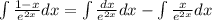 \int\frac{1-x}{e^{2x}}dx=\int\frac{dx}{e^{2x}}dx-\int\frac{x}{e^{2x}}dx