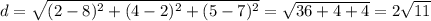 d=\sqrt{(2-8)^2+(4-2)^2+(5-7)^2}= \sqrt{36+4+4}= 2\sqrt{11}