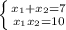 \left \{ {{ x_{1} + x_{2} =7} \atop {x_{1} x_{2} =10}} \right.