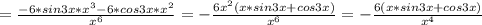 = \frac{-6*sin3x*x^3-6*cos3x*x^2}{x^6}=- \frac{6x^2(x*sin3x+cos3x)}{x^6}=- \frac{6(x*sin3x+cos3x)}{x^4}