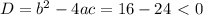 D=b^2-4ac=16-24\ \textless \ 0