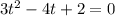 3t^2-4t+2=0