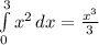 \int\limits^3_0 { x^{2} } \, dx = \frac{ x^{3} }{3}