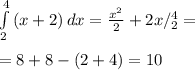 \int\limits^4_2 {(x+2)} \, dx = \frac{ x^{2} }{2}+2x/^4_2= \\ \\ =8+8-(2+4)=10