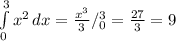 \int\limits^3_0 {x^2} \, dx = \frac{x^3}{3}/^3_0= \frac{27}{3}=9