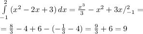 \int\limits^2_{-1} {(x^2-2x+3)} \, dx= \frac{x^3}{3}-x^2+3x/^2_{-1}= \\ \\ = \frac{8}{3}-4+6-(- \frac{1}{3}-4)= \frac{9}{3}+6=9