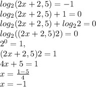 log_2(2x+2,5)=-1\\log_2(2x+2,5)+1=0\\log_2(2x+2,5)+log_22=0\\log_2((2x+2,5)2)=0\\2^0=1,\\(2x+2,5)2=1\\4x+5=1\\x=\frac{1-5}{4}\\x=-1