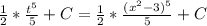 \frac{1}{2} * \frac{t^5}{5} + C = \frac{1}{2} * \frac{(x^2-3)^5}{5} + C