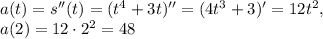 a(t)=s''(t)=(t^4+3t)''=(4t^3+3)'=12t^2, \\ a(2)=12\cdot2^2=48