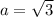 a= \sqrt{3}