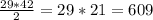 \frac{29*42}{2} = 29*21 = 609