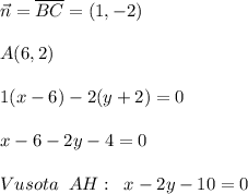 \vec {n}=\overline {BC}=(1,-2)\\\\A(6,2)\\\\1(x-6)-2(y+2)=0\\\\x-6-2y-4=0\\\\Vusota\; \; AH:\; \; x-2y-10=0