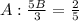 A : \frac{5B}{3} = \frac{2}{5}