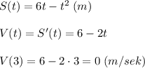 S(t)=6t-t^2\; (m)\\\\V(t)=S'(t)=6-2t\\\\V(3)=6-2\cdot 3=0\; (m/sek)