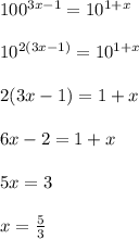 100^{3x-1}=10^{1+x}\\\\10^{2(3x-1)}=10^{1+x}\\\\2(3x-1)=1+x\\\\6x-2=1+x\\\\5x=3\\\\x=\frac{5}{3}