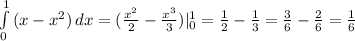 \int\limits^1_0 {(x- x^{2}) } \, dx = ( \frac{ x^{2}}{2} - \frac{x^{3}}{3}) | _{0} ^{1} = \frac{1}{2}- \frac{1}{3}= \frac{3}{6}- \frac{2}{6} = \frac{1}{6}