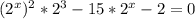 ( 2^{x} ) ^{2} * 2^{3} -15* 2^{x} -2 =0