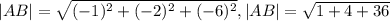 |AB|= \sqrt{(-1) ^{2}+ (-2)^{2}+(-6) ^{2} } , &#10;|AB|= \sqrt{1+4+36}