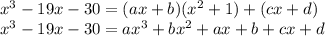 x^3-19x-30=(ax+b)(x^2+1)+(cx+d)\\ &#10;x^3-19x-30=ax^3+bx^2+ax+b +cx+d