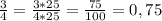 \frac{3}{4} = \frac{3*25}{4*25} = \frac{75}{100} =0,75