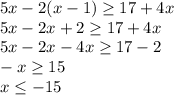 5x-2(x-1) \ge 17+4x\\&#10;5x-2x+2\ge17+4x\\&#10;5x-2x-4x\ge17-2\\&#10;-x\ge15\\&#10;x\le-15&#10;