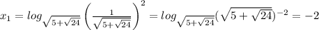 x_1=log_{\sqrt{5+\sqrt{24}}}\left ( \frac{1}{\sqrt{5+\sqrt{24}}} \right )^2=log_{\sqrt{5+\sqrt{24}}}(\sqrt{5+\sqrt{24}})^{-2}=-2