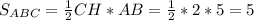 S_{ABC}= \frac{1}{2} CH*AB= \frac{1}{2}*2*5=5