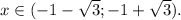 x \in (-1- \sqrt{3} ;-1+ \sqrt{3} ).