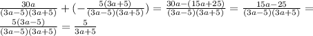 \frac{30a}{(3a-5)(3a+5)}+(-\frac{5(3a+5)}{(3a-5)(3a+5)})=\frac{30a-(15a+25)}{(3a-5)(3a+5)}=\frac{15a-25}{(3a-5)(3a+5)}=\\\frac{5(3a-5)}{(3a-5)(3a+5)}=\frac{5}{3a+5}