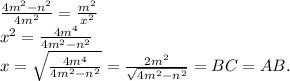 \frac{4m^2-n^2}{4m^2} =\frac{m^2}{x^2} \\ x^2=\frac{4m^4} {4m^2-n^2} \\ x= \sqrt{ \frac{4m^4} {4m^2-n^2} }= \frac{2m^2}{ \sqrt{4m^2-n^2} } =BC=AB.