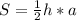 S= \frac{1}{2} h*a