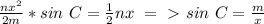 \frac{nx^2}{2m} *sin\ C=\frac{1}{2}nx\ =\ \textgreater \ sin\ C= \frac{m}{x}