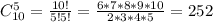 C_{10}^5= \frac{10!}{5!5!} = \frac{6*7*8*9*10}{2*3*4*5} =252