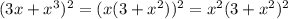 (3x+x^3)^2=(x(3+x^2))^2=x^2(3+x^2)^2