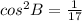 cos ^{2} B= \frac{1}{17}