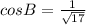 cosB= \frac{1}{ \sqrt{17} }