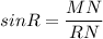 \displaystyle sinR= \frac{MN}{RN}