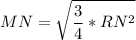 \displaystyle MN=\sqrt{\frac{3}{4} *RN^{2} } \\\\