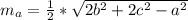 m_{a} = \frac{1}{2}* \sqrt{2 b^{2} +2 c^{2}- a^{2} }