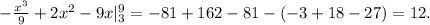 - \frac{x^3}{9}+2x^2-9x|_3^9=-81+162-81-(-3+18-27)=12.